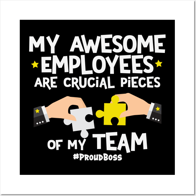 My Awesome Employees Are Crucial Pieces Of My Team Proud Wall Art by Rosemarie Guieb Designs